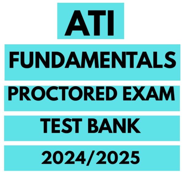 ATI Fundamentals Proctored Exam Test Bank 2025